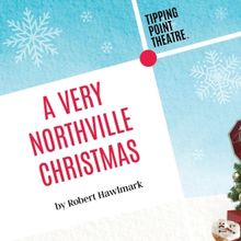 Tipping Point Theatre to Present A VERY NORTHVILLE CHRISTMAS Beginning This Month