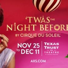 'TWAS THE NIGHT BEFORE By Cirque Du Soleil  at Texas Trust CU Theatre On Sale Friday