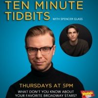 WATCH: Ten Minute Tidbits with Spencer Glass and Guest Derek Klena - Live at 5pm ET!