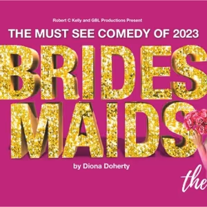 BRIDESMAIDS is Coming to 3Olympia Theatre This August