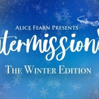 Alice Fearn Presents INTERMISSIONS: THE WINTER EDITION Featuring Samantha Barks, …