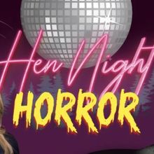 Review: HEN NIGHT HORROR, Pavilion Theatre