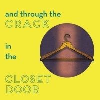 AND THROUGH THE CRACK IN THE CLOSET DOOR To Be Presented At The Corkscrew Theater…