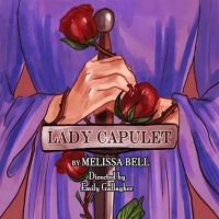 Barefoot Shakespeare Company Presents LADY CAPULET By Melissa Bell