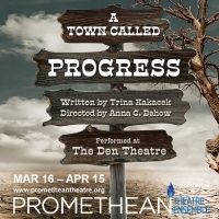 A TOWN CALLED PROGRESS World Premiere to be Presented by Promethean Theatre Ensemble…