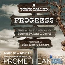 A TOWN CALLED PROGRESS World Premiere to be Presented by Promethean Theatre Ensemble 