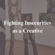 Student Blog: Fighting Insecurities as a Creative