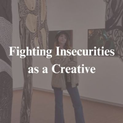 Student Blog: Fighting Insecurities as a Creative