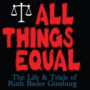 ALL THINGS EQUAL: THE LIFE AND TRIALS OF RUTH BADER GINSBURG is Coming to the Hobby…