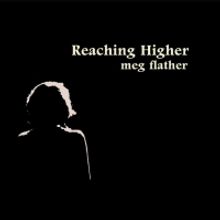 BWW CD Review: Meg Flather Soars Artistically and Emotionally with REACHING HIGHER