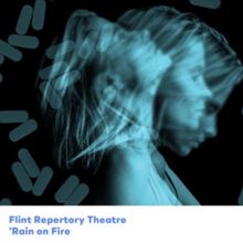 World Premiere of RAIN ON FIRE at FIM Flint Repertory Theatre Explores Michigan's Opi
