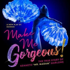 Final Week to See MAKE ME GORGEOUS! New York Premiere at Playhouse 46 At St. Luke's