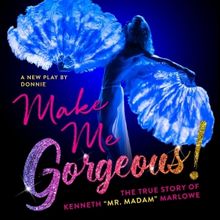 Final Week to See MAKE ME GORGEOUS! New York Premiere at Playhouse 46 At St. Luke's