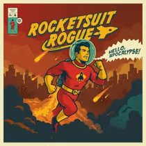 Rocketsuit Rogue Release Debut Album HELLO, APOCALYPSE!