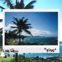 Live Well Releases New Single "KIDS" Ahead of MORE THAN YOU CAN GIVE EP
