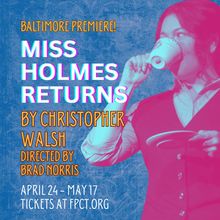Baltimore Premiere of MISS HOLMES RETURNS to be Presented at Fells Point Corner Theat