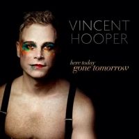 Vincent Hooper Announces New Album HERE TODAY, GONE TOMORROW