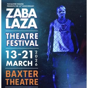 Review: ZABALAZA THEATRE FESTIVAL AT THE BAXTER at The Baxter Theatre