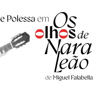OS OLHOS DE NARA LEÃO (The Eyes of Nara Leão) Brings the Muse of Bossa Nova to the Stage
