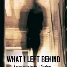 Anthony J. Piccione's WHAT I LEFT BEHIND Now Available From Smith Scripts