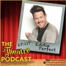 THE THEATRE PODCAST WITH ALAN SEALES Presents Eddie Perfect