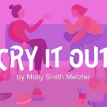 Cinnabar Theater to Return to Live Performances With Molly Smith Metzler's CRY IT OUT
