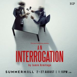 EDINBURGH 2023: Review: AN INTERROGATION, Summerhall
