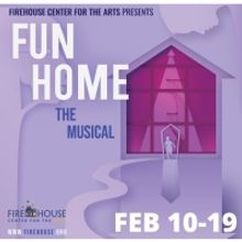 FUN HOME Comes To The Firehouse Center For The Arts This February