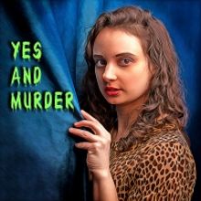 YES AND MURDER Podcast Puts A Hilarious, Theatrical Spin On Murder Mysteries