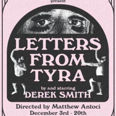 Derek Smith's LETTERS FROM TYRA to Open at The Brick Theater