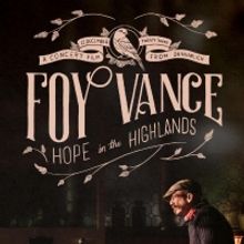 FOY VANCE: HOPE IN THE HIGHLANDS to Stream This Saturday