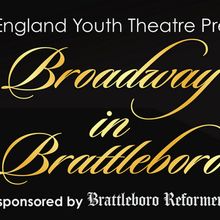 BROADWAY IN BRATTLEBORO Fundraiser To Benefit New England Youth Theatre 