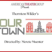 American Theater Group Unveils Cast and Creative Team for OUR TOWN