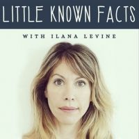 Listen: LITTLE KNOWN FACTS with Ilana Levine & Mary McCormack