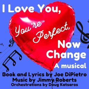 Lake George Dinner Theatre's I LOVE YOU, YOU'RE PERFECT, NOW CHANGE Opens This Week