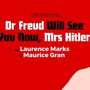 World Premiere of DR FREUD WILL SEE YOU NOW, MRS HITLER to Debut at Upstairs at the…