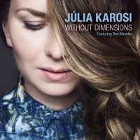 Vocalist Júlia Karosi's WITHOUT DIMENSIONS Is Out Now
