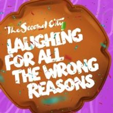 The Second City Presents LAUGHING FOR ALL THE WRONG REASONS This Spring