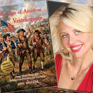 April Brucker Releases New Book 250 YEARS OF AMERICAN VENTRILOQUISM Interview