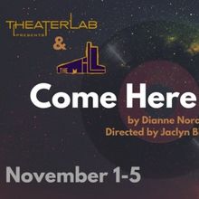 Workshop Production of COME HERE TO ME to be Presented at Theater Lab