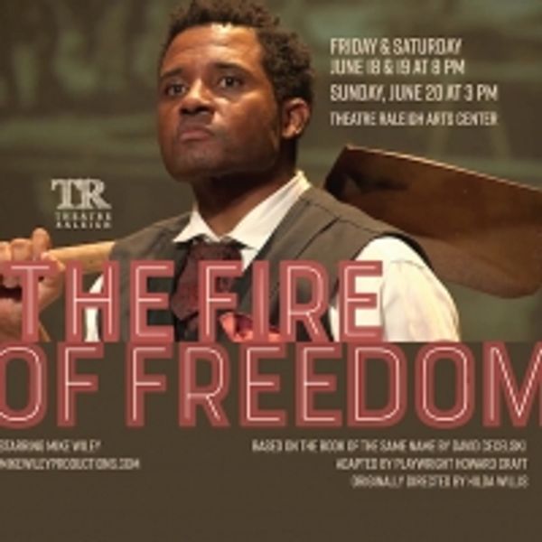 Theatre Raleigh Adds THE FIRE OF FREEDOM To The 2021 Line Up Photo