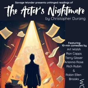THE ACTOR'S NIGHTMARE and OTHER 10-MINUTE
PLAYS to be Presented at Savage Wonder