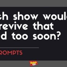 #BWWPrompts: Which Show Would You Revive That Closed Too Soon?