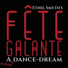 Lyric Opera of Orange County To Present Ethel Smyth's FETE GALANTE On 100th Anniversa