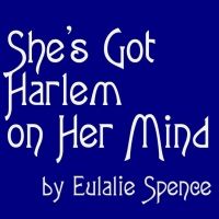 SHE'S GOT HARLEM ON HER MIND, 3 One-Acts by Eulalie Spence, to be Presented at…