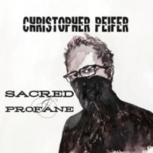 Christopher Peifer Releases Third Power Pop Album “SACRED & PROFANE'