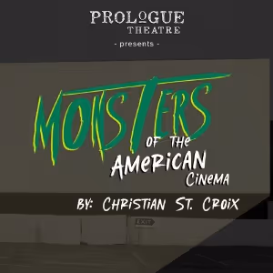 Prologue Theatre Presents The Regional Premiere Of MONSTERS OF THE AMERICAN CINEMA…