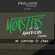 Prologue Theatre Presents The Regional Premiere Of MONSTERS OF THE AMERICAN CINEMA By