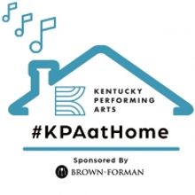 Kentucky Performing Arts Announces #KPAatHome Week Two Performances