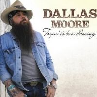 Dallas Moore Announces New Album TRYIN' TO BE A BLESSING